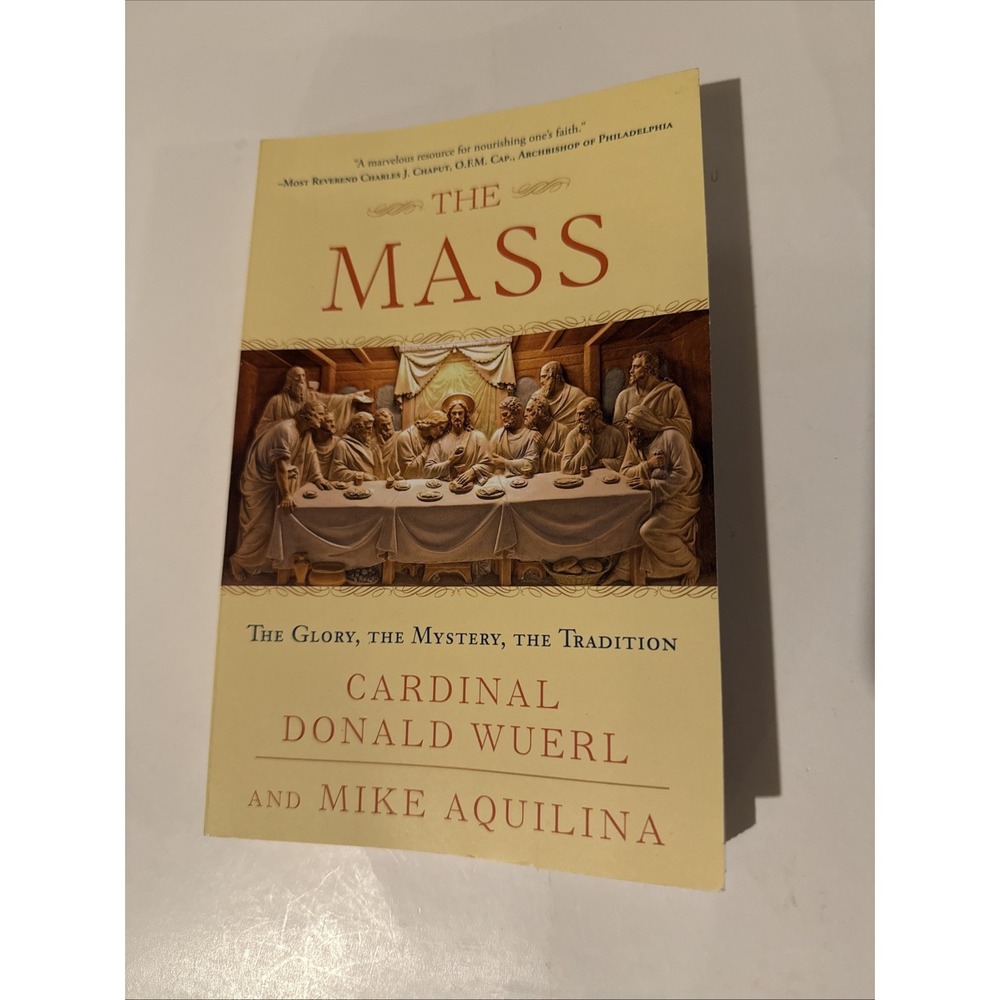 The Mass: The Glory, Mystery, Tradition Donald Wuerl Mike Aquilina 9780307718815